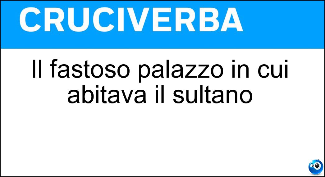 Soluzione Il fastoso palazzo in cui abitava il sultano - Serraglio