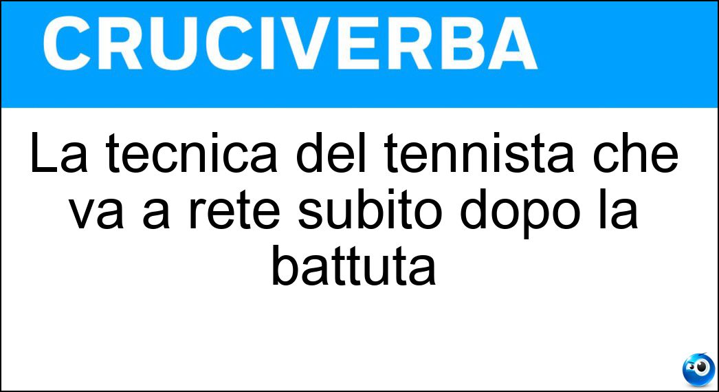 La tecnica del tennista che va a rete subito dopo la battuta