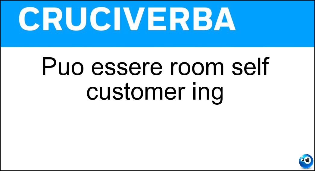 Può essere room self customer ing Soluzione Può essere room self customer ing - Service