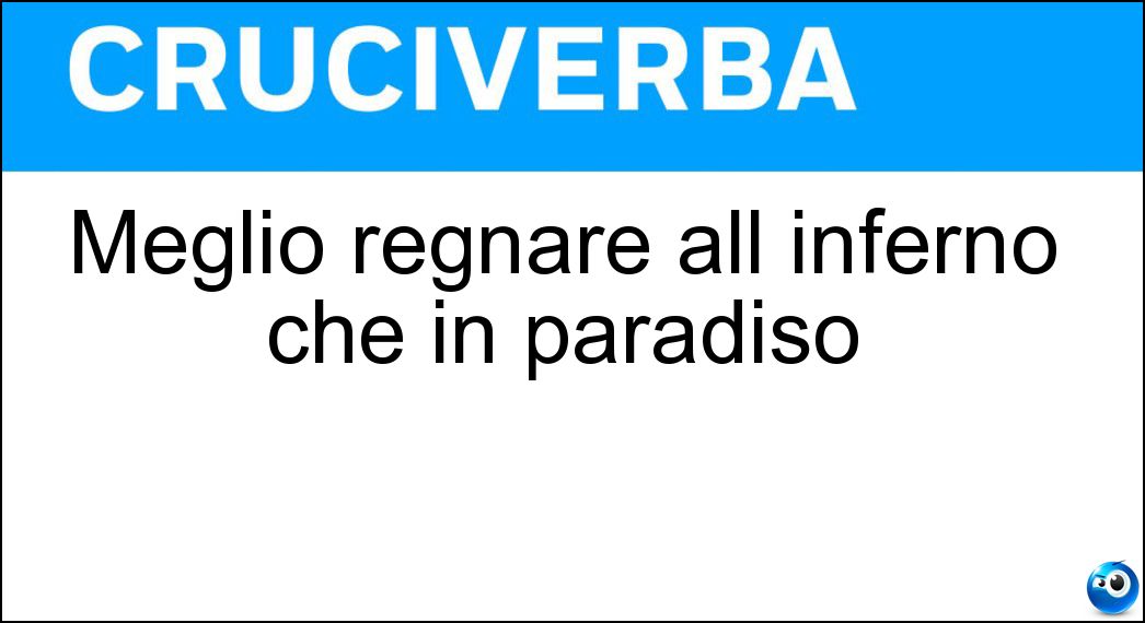 Meglio regnare all inferno che in paradiso Soluzione Meglio regnare all inferno che in paradiso - Servire