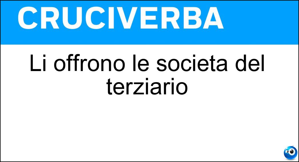 Li offrono le società del terziario Soluzione Li offrono le società del terziario - Servizi