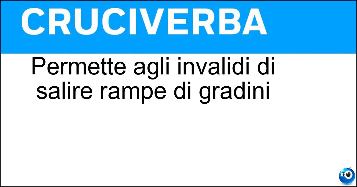 Permette agli invalidi di salire rampe di gradini Soluzione Permette agli invalidi di salire rampe di gradini - Servoscala