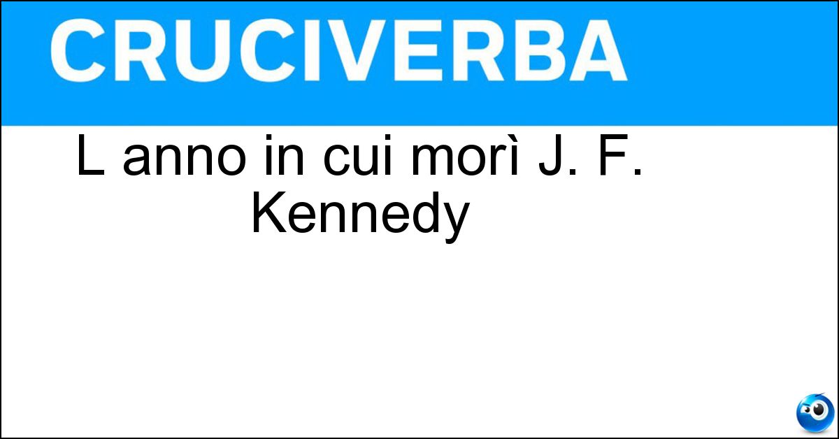 Soluzione L anno in cui morì J. F. Kennedy - Sessantatre