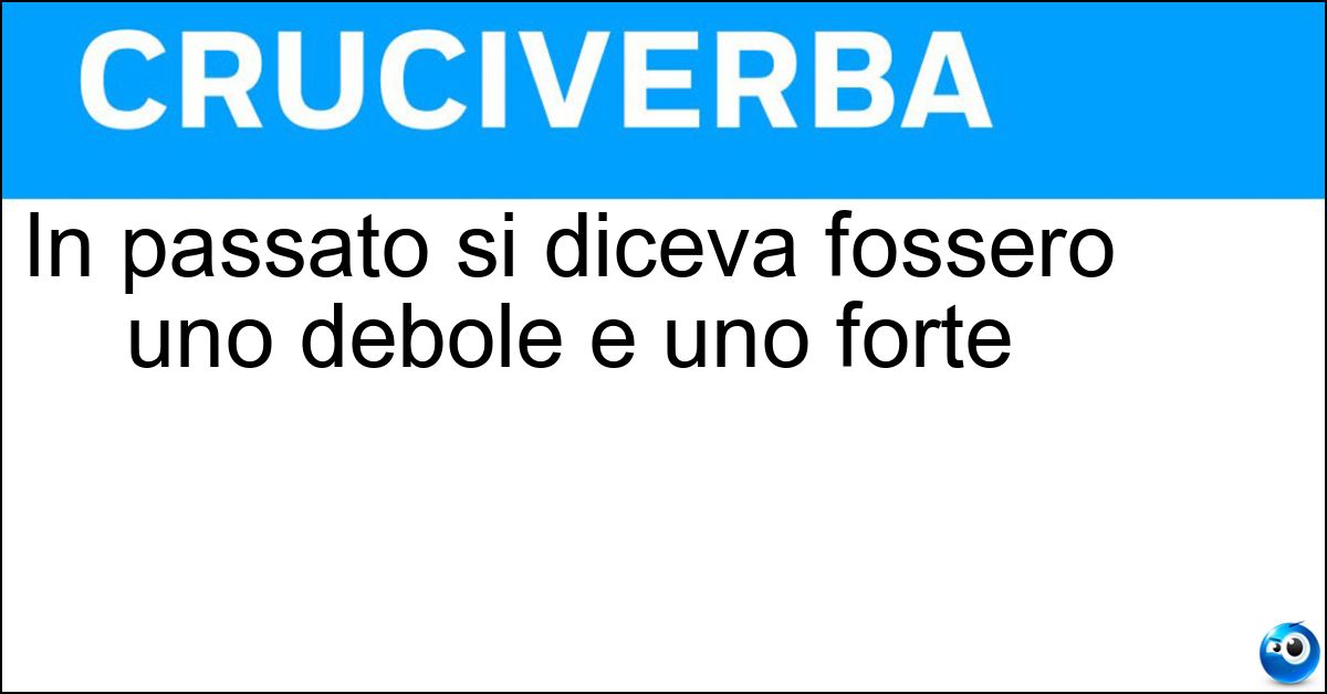 Soluzione In passato si diceva fossero uno debole e uno forte - Sessi