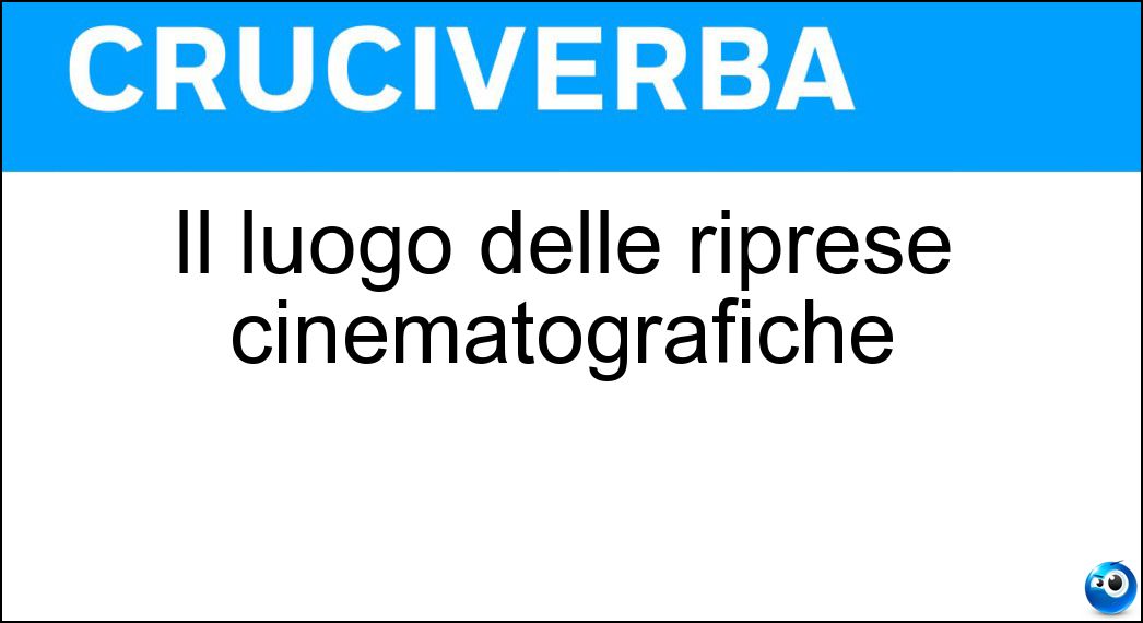 Il luogo delle riprese cinematografiche Soluzione Il luogo delle riprese cinematografiche - Set
