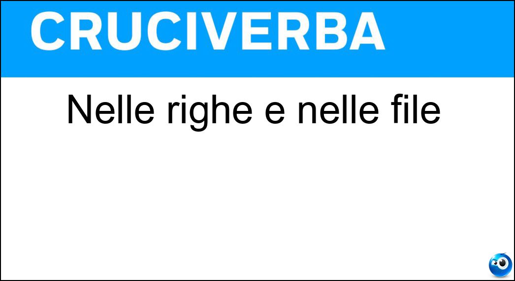 Nelle righe e nelle file Soluzione Cruciverba: Nelle righe e nelle file - Risposta Set