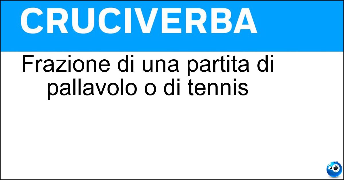Soluzione Frazione di una partita di pallavolo o di tennis - Set
