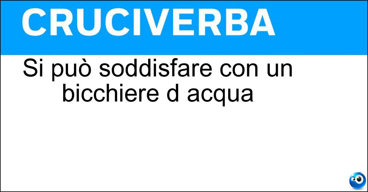Soluzione Si può soddisfare con un bicchiere d acqua - Sete