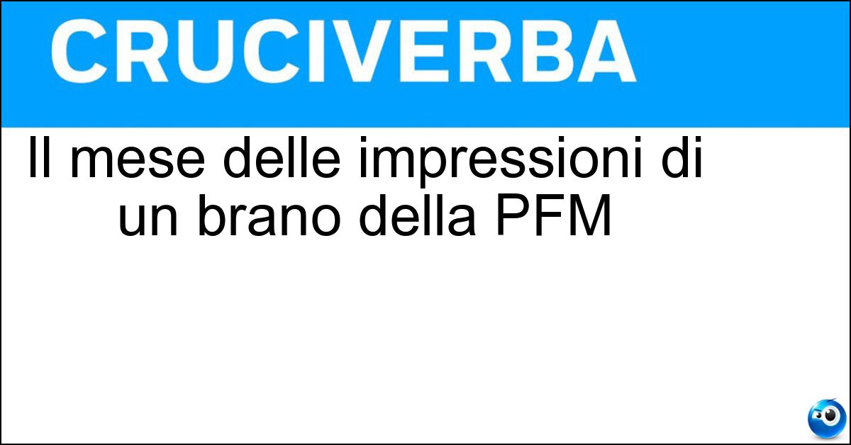 Il mese delle impressioni di un brano della PFM Soluzione Il mese delle impressioni di un brano della PFM - Settembre