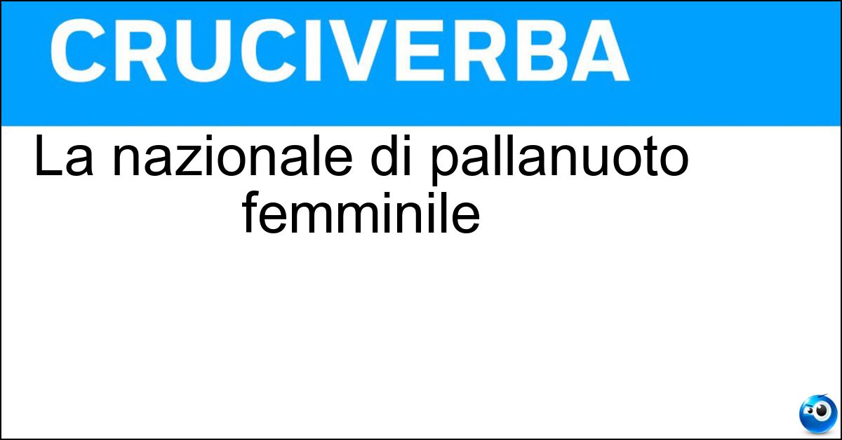 La nazionale di pallanuoto femminile Soluzione La nazionale di pallanuoto femminile - Setterosa