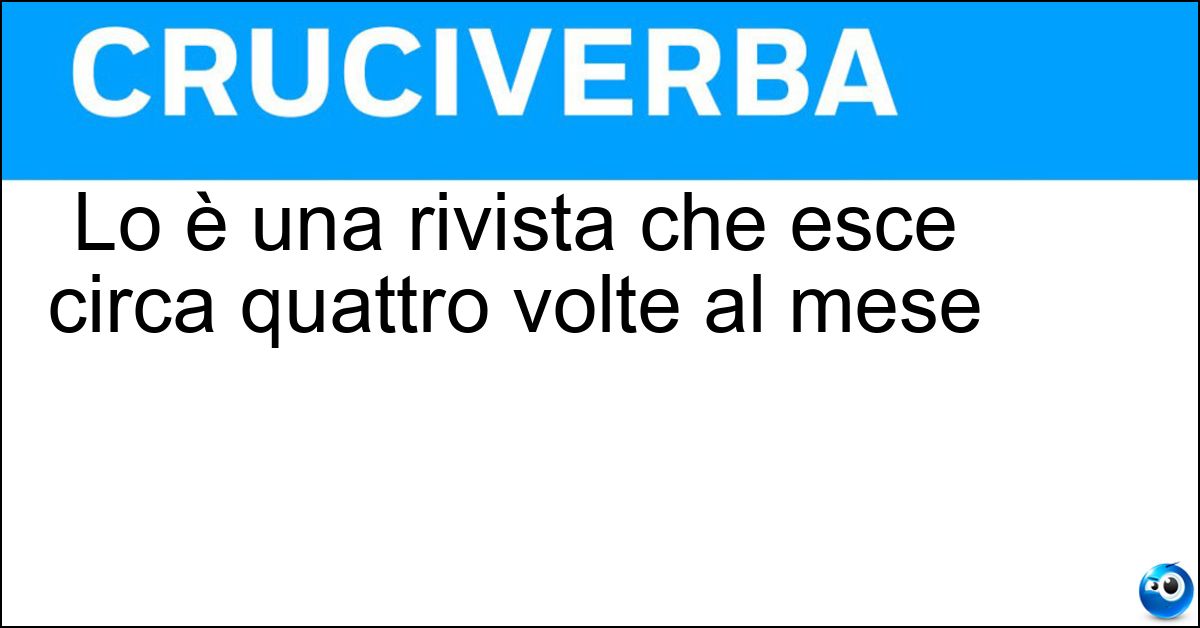 Soluzione Lo è una rivista che esce circa quattro volte al mese - Settimanale