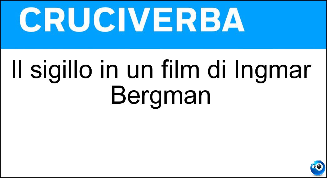 Il sigillo in un film di Ingmar Bergman Soluzione Cruciverba: Il sigillo in un film di Ingmar Bergman - Risposta Settimo