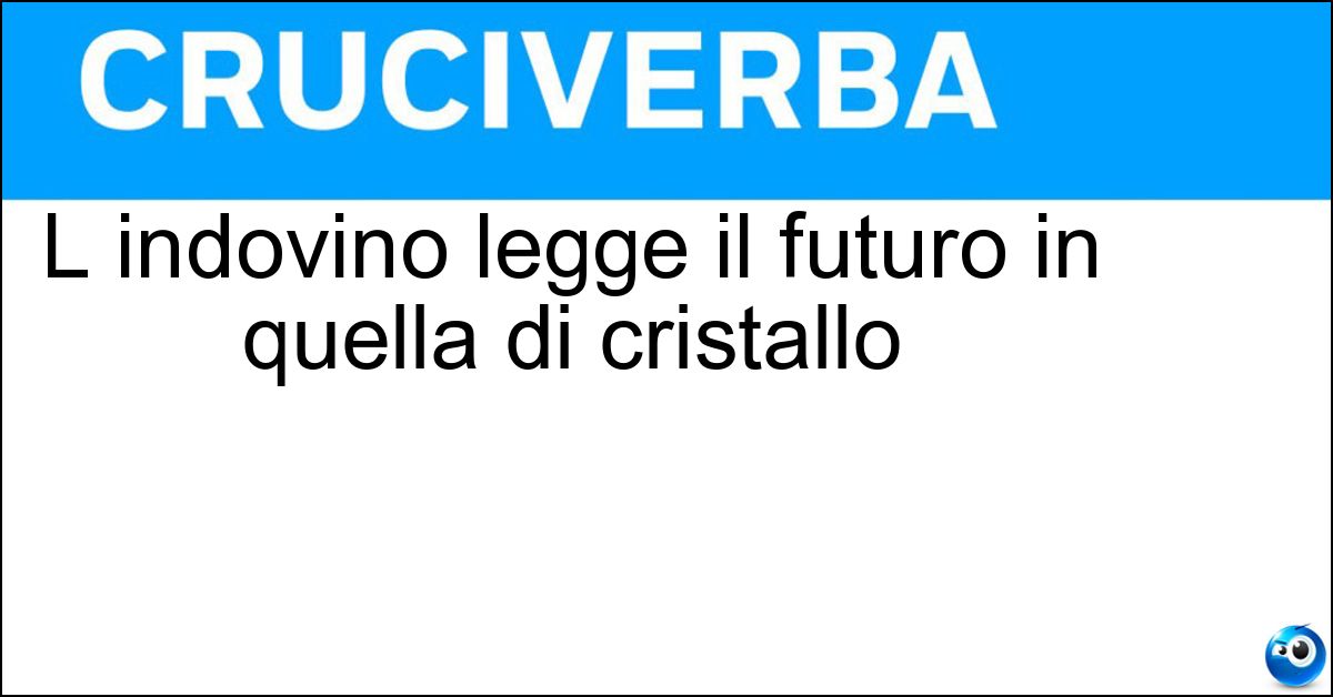 L indovino legge il futuro in quella di cristallo Soluzione L indovino legge il futuro in quella di cristallo - Sfera