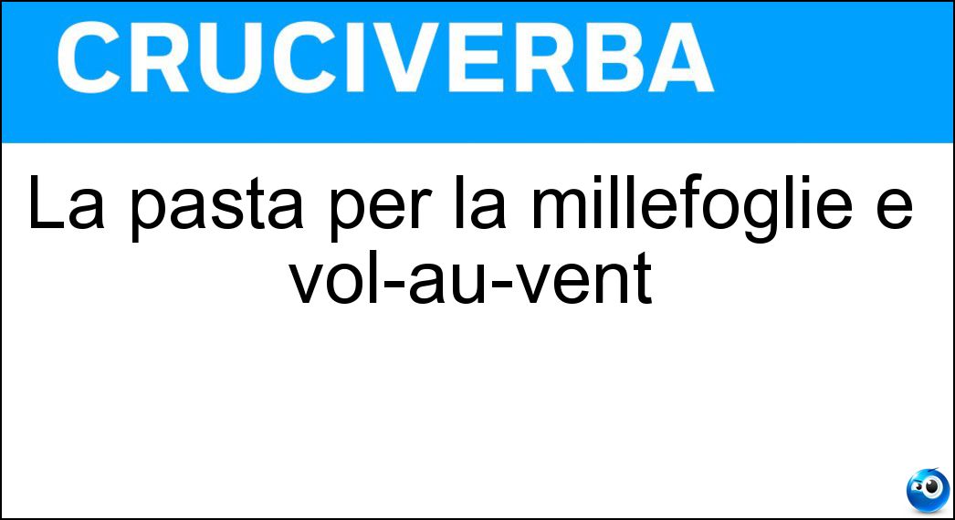 La pasta per la millefoglie e vol-au-vent Soluzione La pasta per la millefoglie e vol-au-vent - Sfoglia