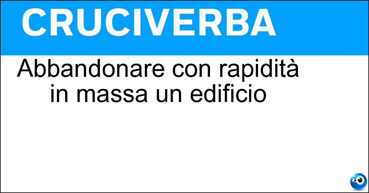 Abbandonare con rapidità in massa un edificio