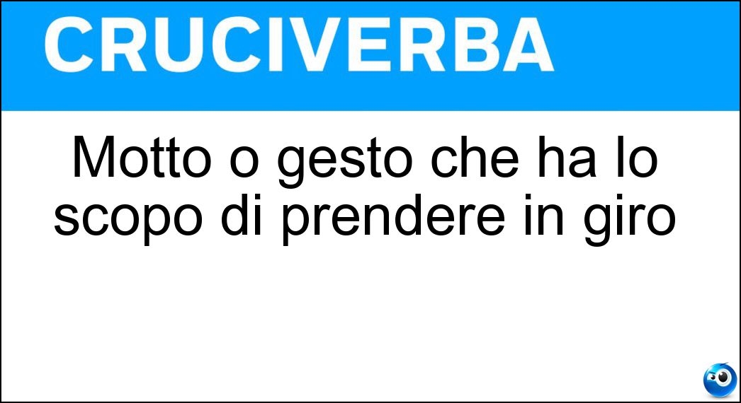 Soluzione Motto o gesto che ha lo scopo di prendere in giro - Sfottò