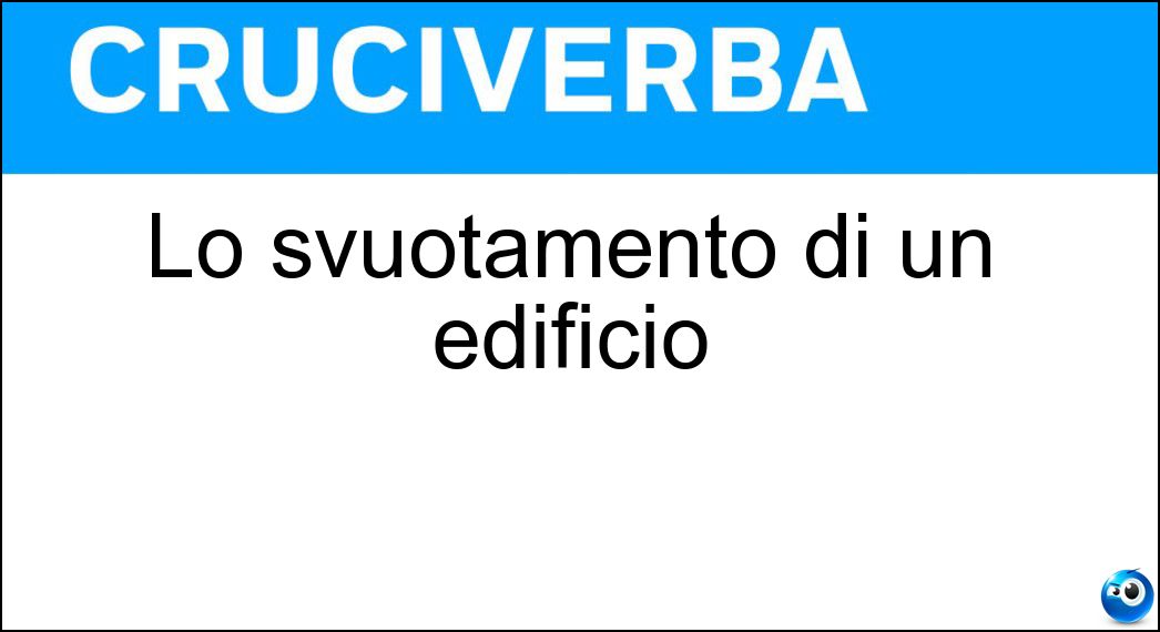 Lo svuotamento di un edificio