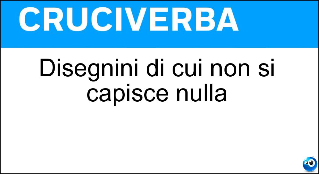 Disegnini di cui non si capisce nulla Soluzione Disegnini di cui non si capisce nulla - Sgorbi