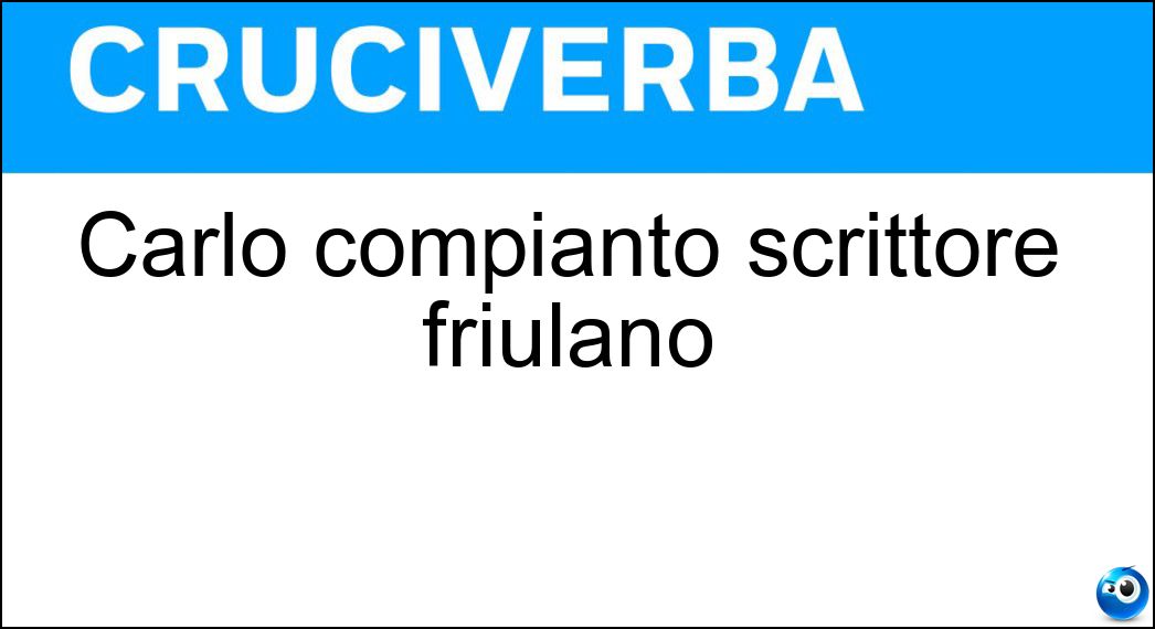 Carlo compianto scrittore friulano Soluzione Cruciverba: Carlo compianto scrittore friulano - Risposta Sgorlon