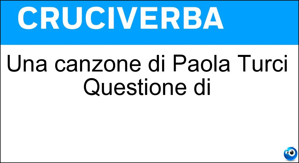 Una canzone di Paola Turci Questione di Soluzione Una canzone di Paola Turci Questione di - Sguardi