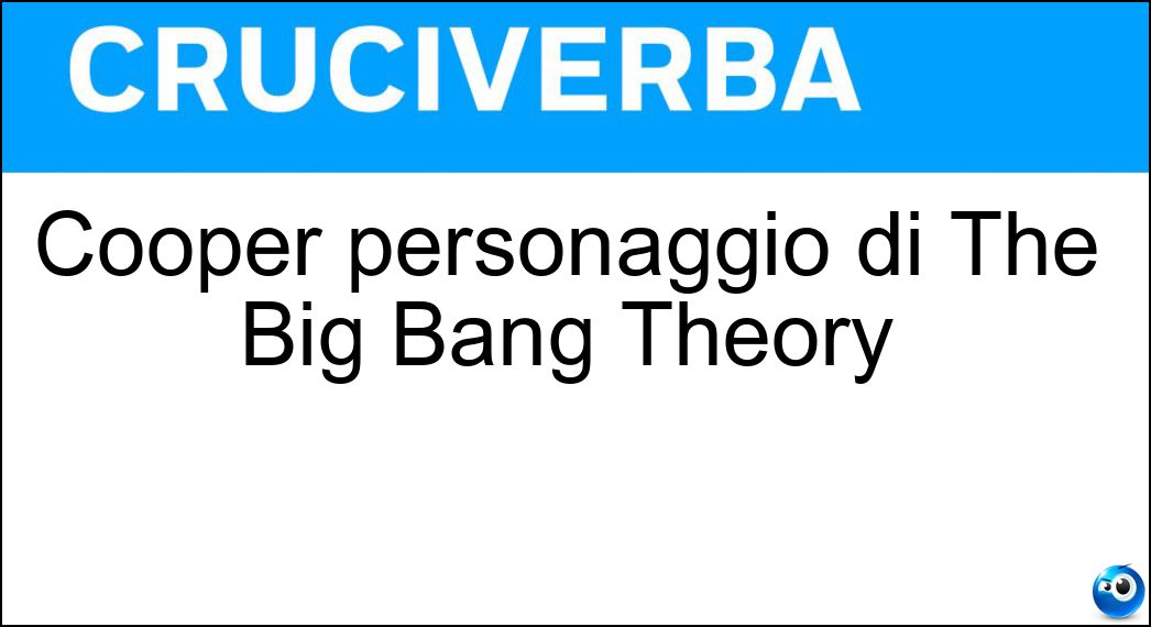 Cooper personaggio di The Big Bang Theory Soluzione Cooper personaggio di The Big Bang Theory - Sheldon