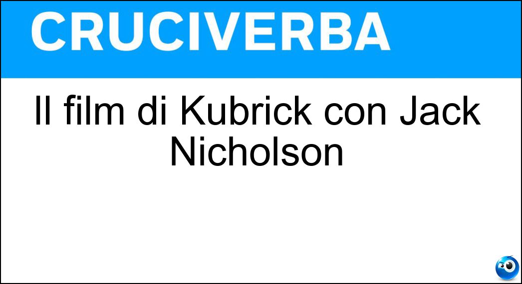Il film di Kubrick con Jack Nicholson Soluzione Cruciverba: Il film di Kubrick con Jack Nicholson - Risposta Shining