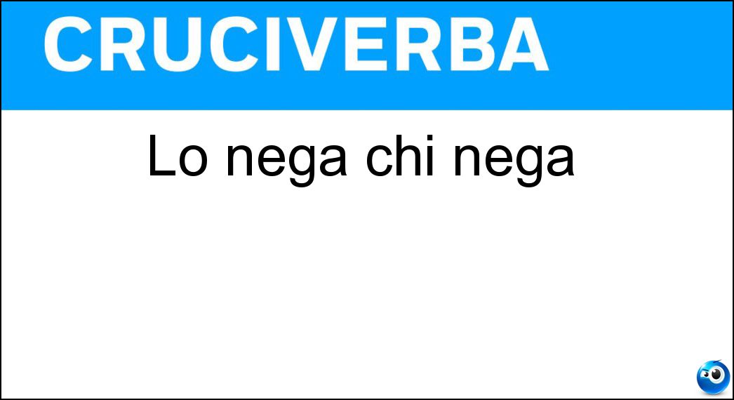 Lo nega chi nega Soluzione Lo nega chi nega - Si