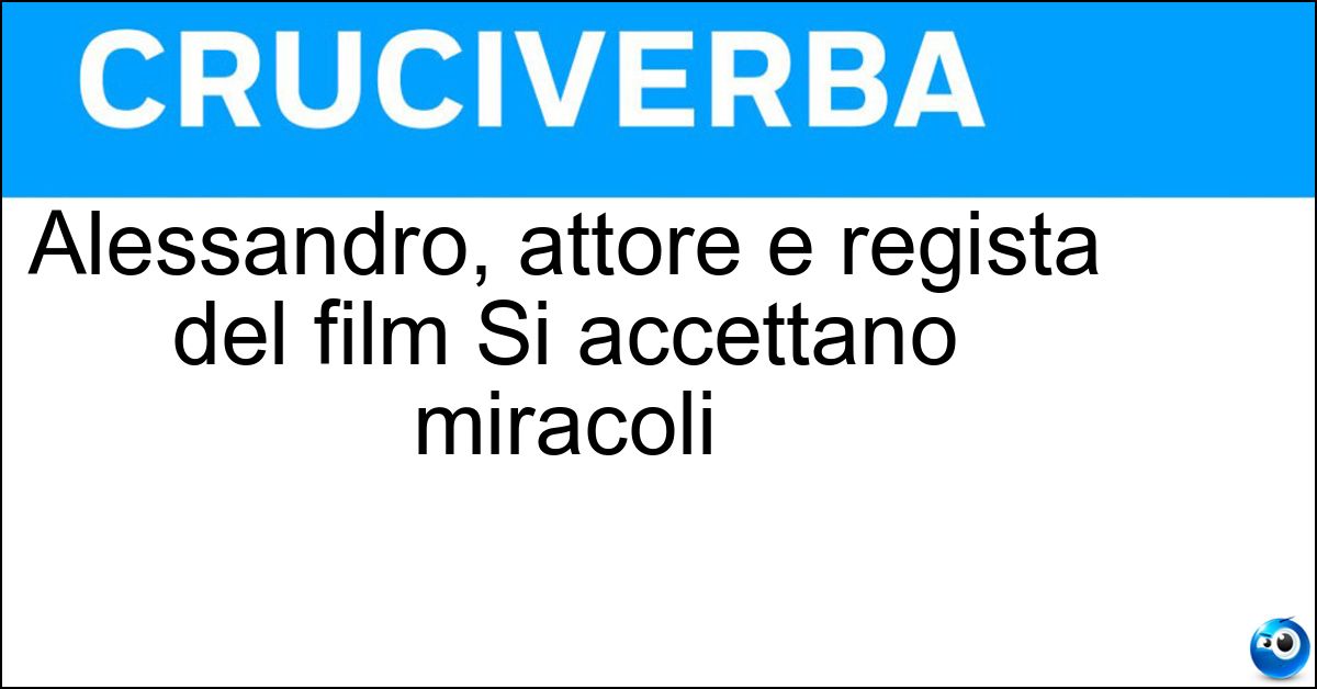 Alessandro, attore e regista del film Si accettano miracoli Soluzione Alessandro, attore e regista del film Si accettano miracoli - Siani