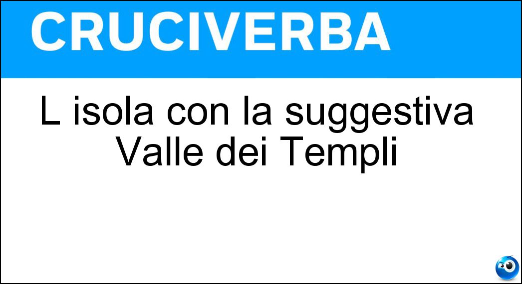 L isola con la suggestiva Valle dei Templi Soluzione L isola con la suggestiva Valle dei Templi - Sicilia