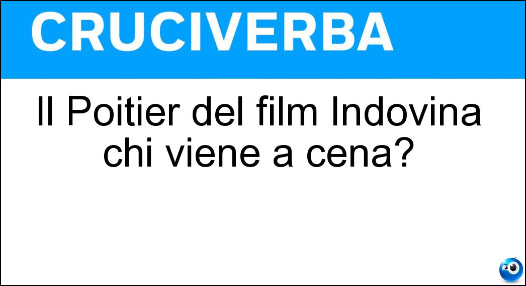 Il Poitier del film Indovina chi viene a cena? Soluzione Il Poitier del film Indovina chi viene a cena? - Sidney