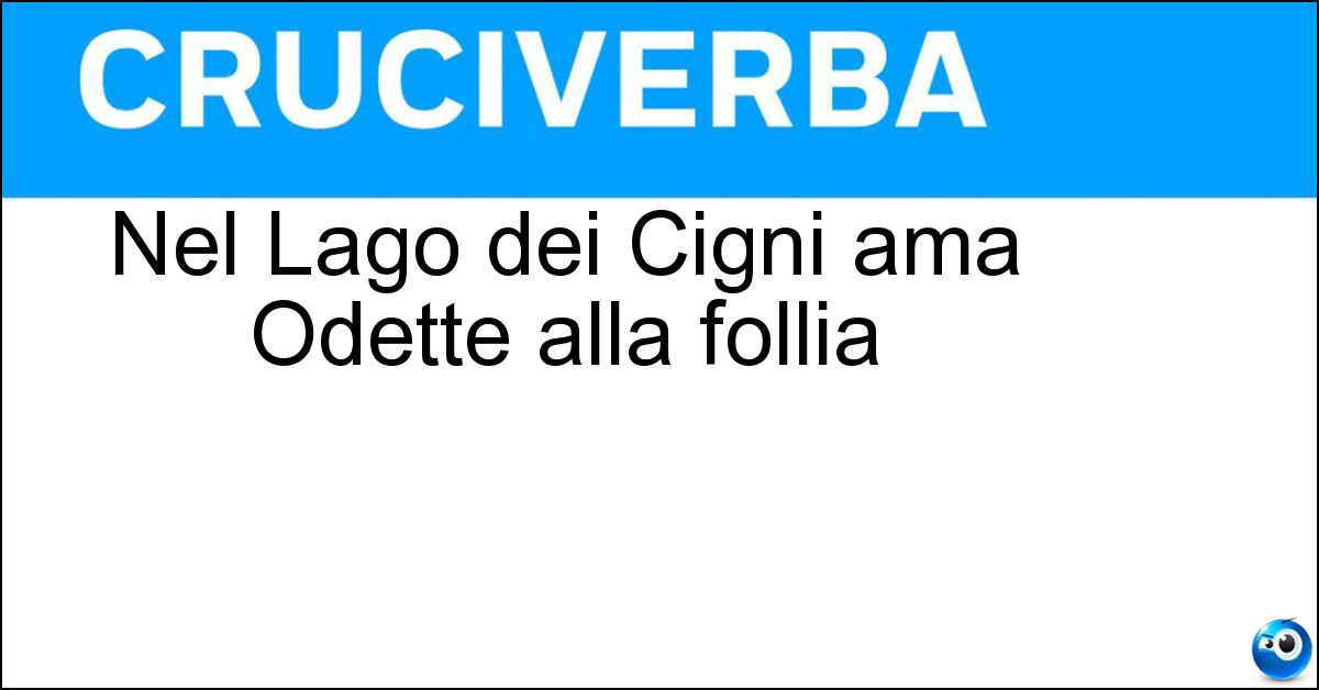 Soluzione Nel Lago dei Cigni ama Odette alla follia - Siegfried