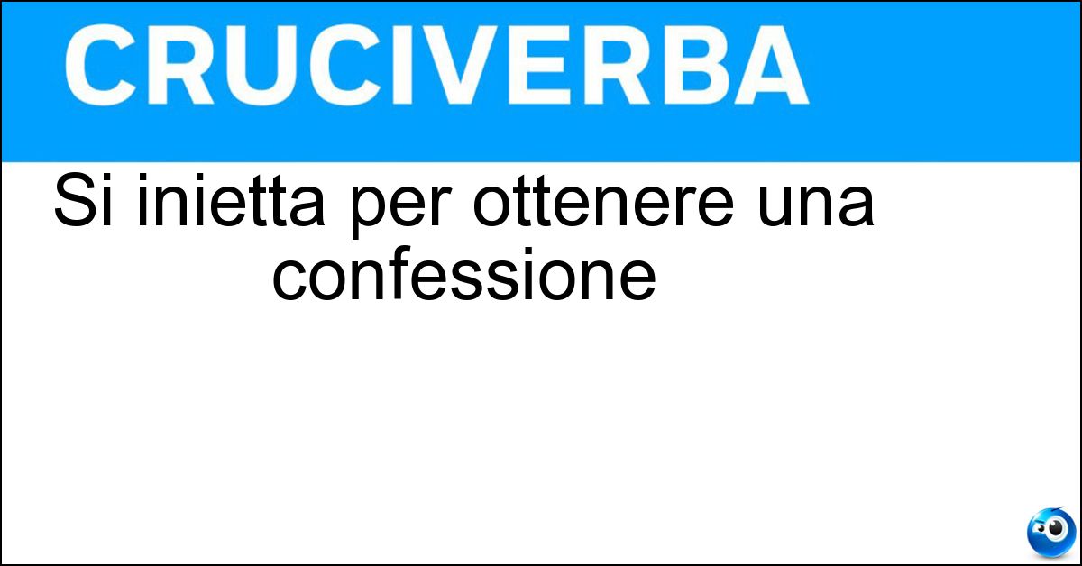 Si inietta per ottenere una confessione Soluzione Si inietta per ottenere una confessione - Siero Della Verità