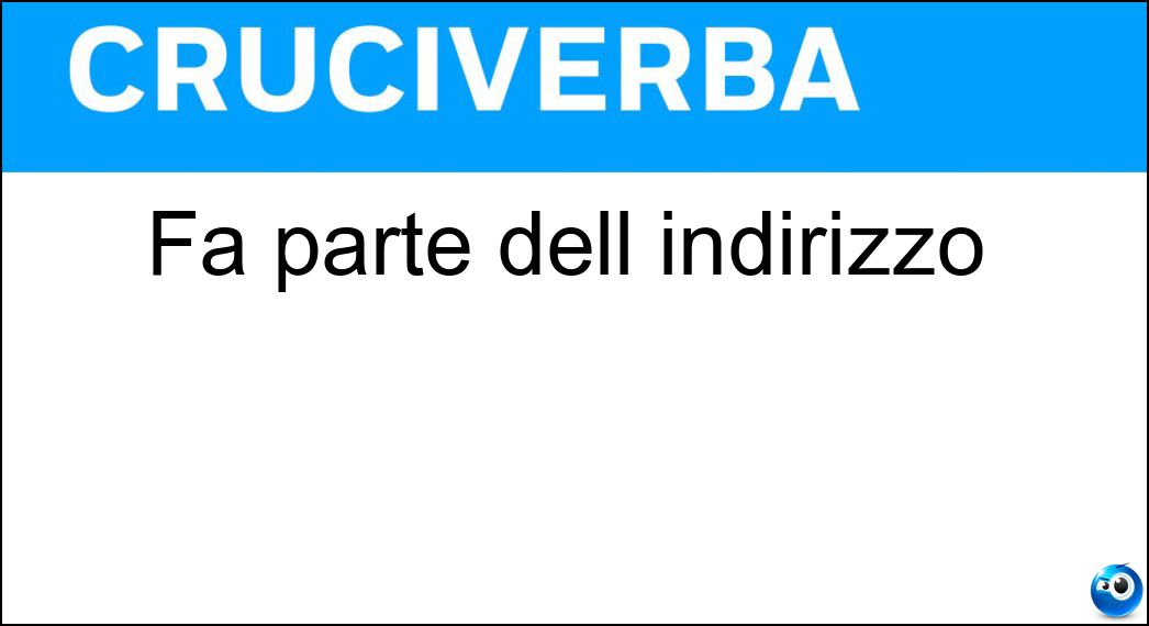 Fa parte dell indirizzo Soluzione Cruciverba: Fa parte dell indirizzo - Risposta Sig
