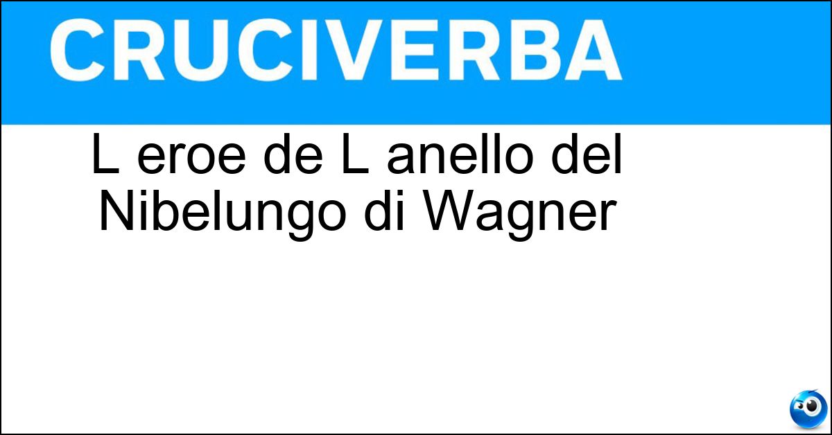 Soluzione L eroe de L anello del Nibelungo di Wagner - Sigfrido