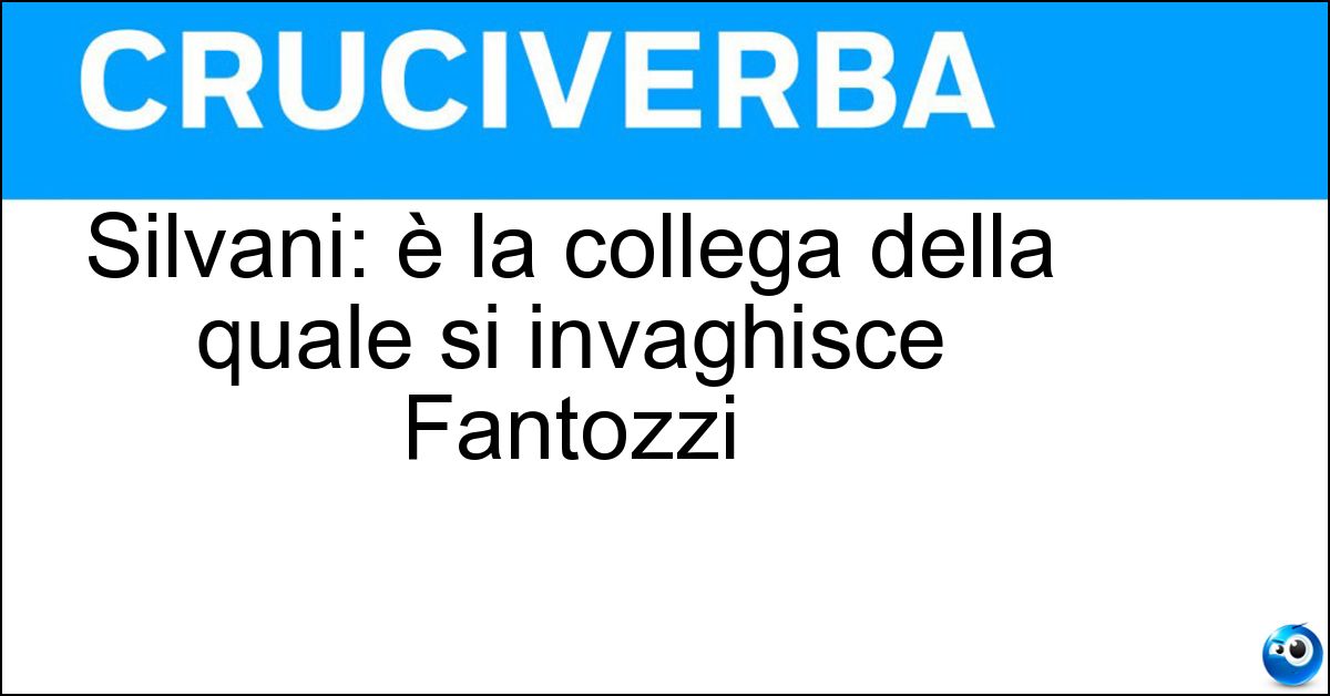 Silvani: è la collega della quale si invaghisce Fantozzi Soluzione Silvani: è la collega della quale si invaghisce Fantozzi - Signorina