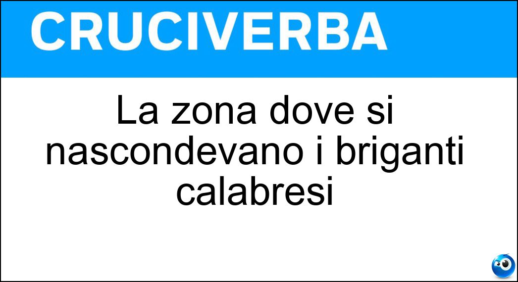 La zona dove si nascondevano i briganti calabresi Soluzione La zona dove si nascondevano i briganti calabresi - Sila