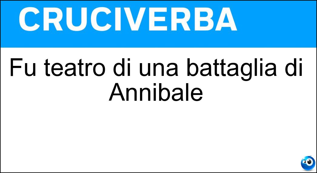 Fu teatro di una battaglia di Annibale Soluzione Fu teatro di una battaglia di Annibale - Silaro