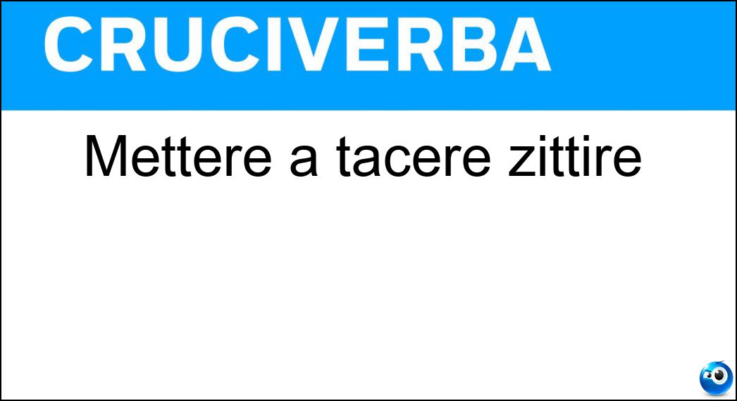 Mettere a tacere zittire