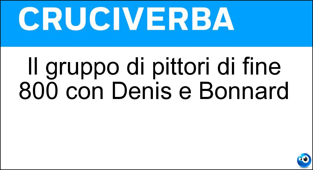 Il gruppo di pittori di fine 800 con Denis e Bonnard Soluzione Il gruppo di pittori di fine 800 con Denis e Bonnard - Simbolisti