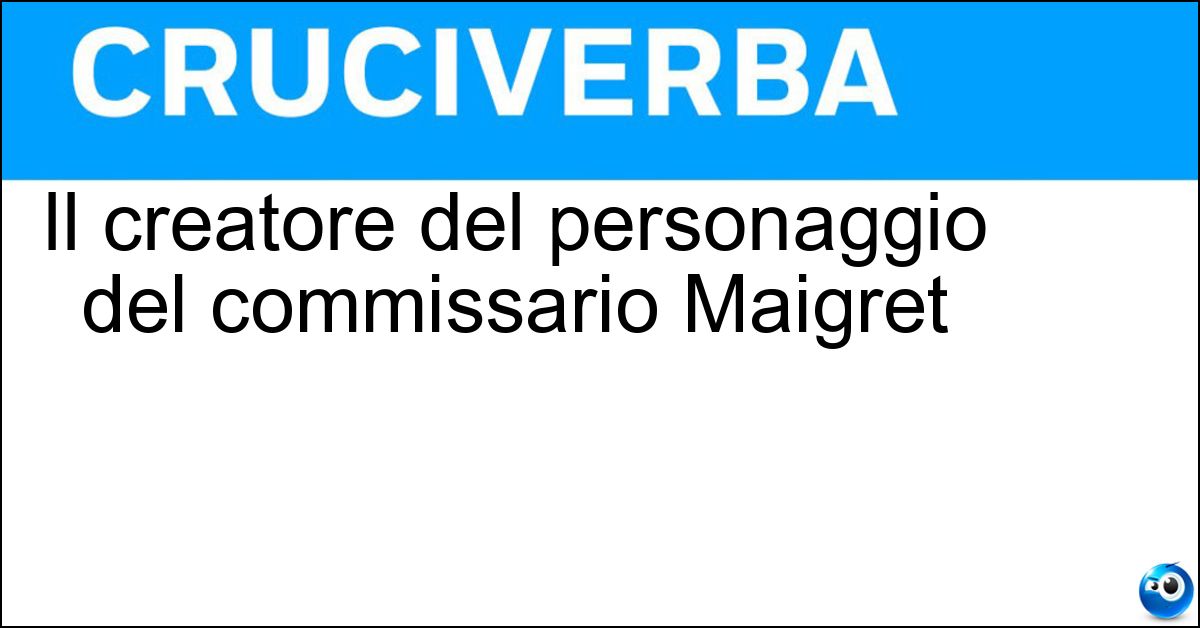 Il creatore del personaggio del commissario Maigret Soluzione Il creatore del personaggio del commissario Maigret - Simenon