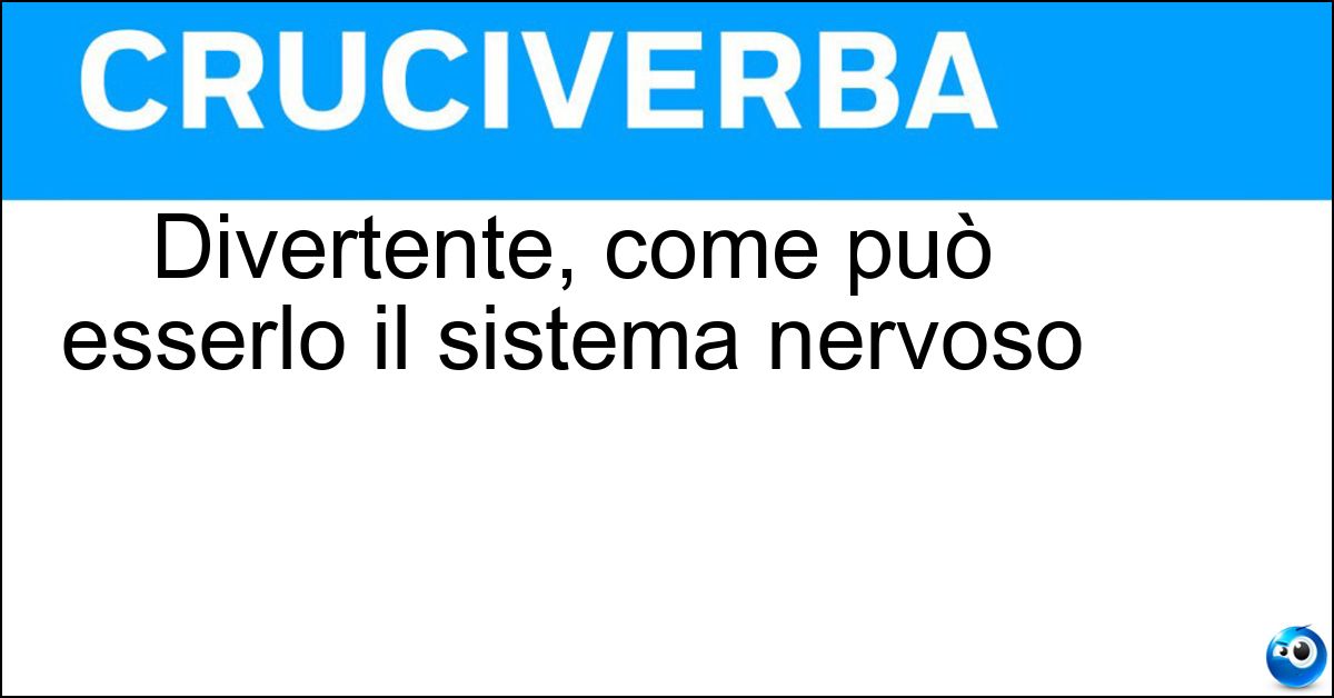 Divertente, come può esserlo il sistema nervoso Soluzione Divertente, come può esserlo il sistema nervoso - Simpatico