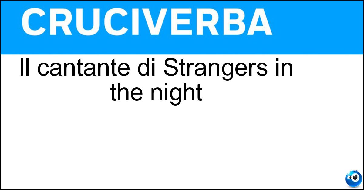Il cantante di Strangers in the night Soluzione Il cantante di Strangers in the night - Sinatra