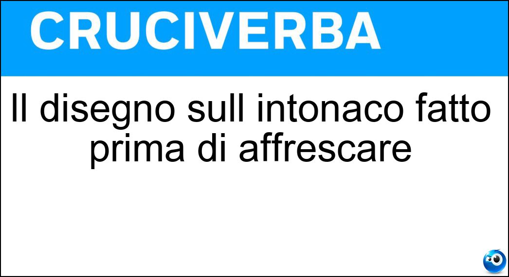 Il disegno sull intonaco fatto prima di affrescare Soluzione Il disegno sull intonaco fatto prima di affrescare - Sinopia