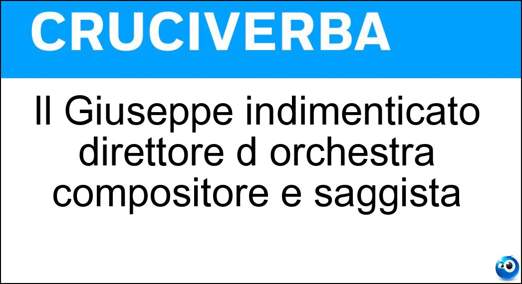 Il Giuseppe indimenticato direttore d orchestra compositore e saggista