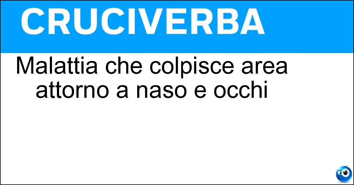 Malattia che colpisce area attorno a naso e occhi Soluzione Malattia che colpisce area attorno a naso e occhi - Sinusite