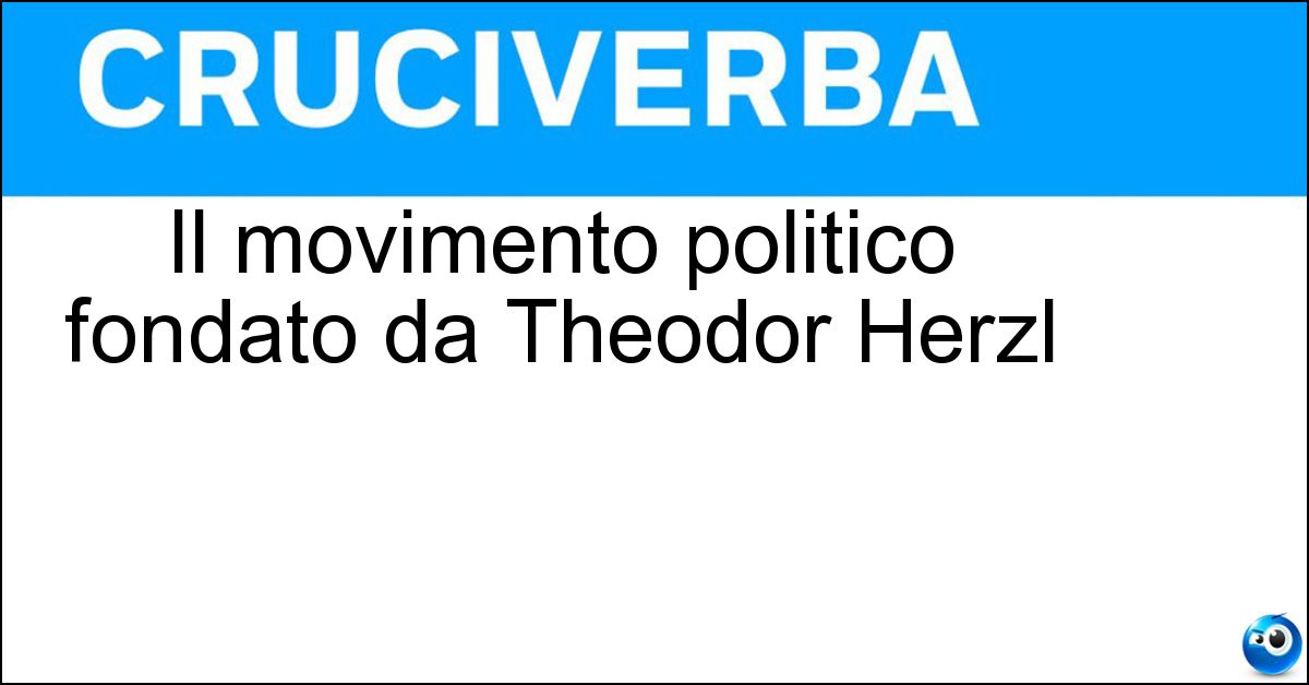 Il movimento politico fondato da Theodor Herzl Soluzione Il movimento politico fondato da Theodor Herzl - Sionismo