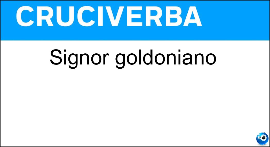 Signor goldoniano Soluzione Cruciverba: Signor goldoniano - Risposta Sior