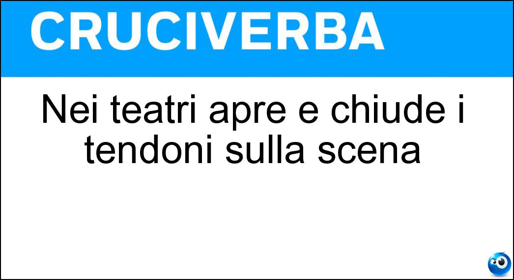 Nei teatri apre e chiude i tendoni sulla scena