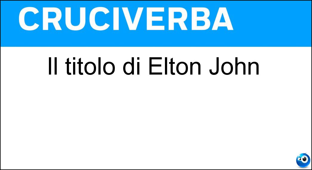 Il titolo di Elton John Soluzione Il titolo di Elton John - Sir