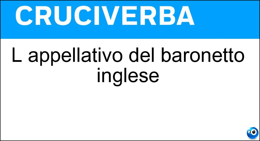 L appellativo del baronetto inglese Soluzione L appellativo del baronetto inglese - Sir